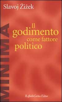Il godimento come fattore politico - Slavoj Žižek - Libro Raffaello Cortina Editore 2001, Minima | Libraccio.it