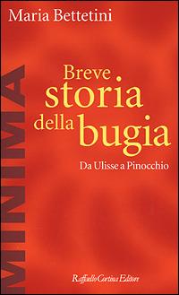 Breve storia della bugia. Da Ulisse a Pinocchio - Maria Bettetini - Libro Raffaello Cortina Editore 2001, Minima | Libraccio.it
