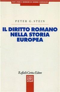 Il diritto romano nella storia europea - Peter Stein - Libro Raffaello Cortina Editore 2001, Testi studi e ricerche di scienze giur. | Libraccio.it