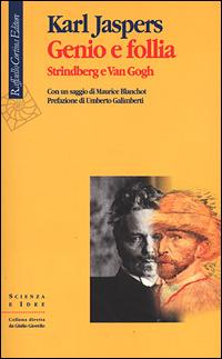 Genio e follia. Strindberg e Van Gogh - Karl Jaspers - Libro Raffaello Cortina Editore 2001, Scienza e idee | Libraccio.it
