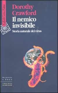 Il nemico invisibile. Storia naturale dei virus - Dorothy Crawford - Libro Raffaello Cortina Editore 2002, Scienza e idee | Libraccio.it