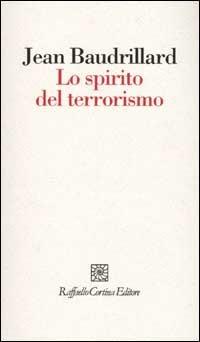 Lo spirito del terrorismo - Jean Baudrillard - Libro Raffaello Cortina Editore 2002, I fili | Libraccio.it