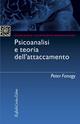 Psicanalisi e teoria dell'attaccamento - Peter Fonagy - Libro Raffaello Cortina Editore 2002, Psichiatria psicoterapia neuroscienze | Libraccio.it
