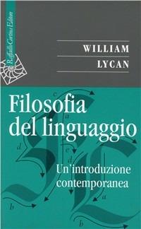 Filosofia del linguaggio. Un'introduzione contemporanea - William G. Lycan - Libro Raffaello Cortina Editore 2002, Saggi | Libraccio.it