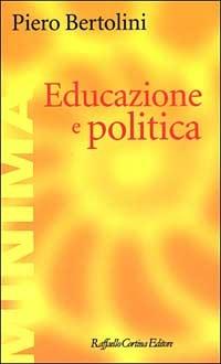 Educazione e politica - Piero Bertolini - Libro Raffaello Cortina Editore 2003, Minima | Libraccio.it