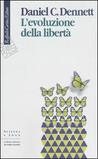 L'evoluzione della libertà - Daniel C. Dennett - Libro Raffaello Cortina Editore 2004, Scienza e idee | Libraccio.it