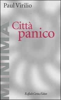 Città panico. L'altrove comincia qui - Paul Virilio - Libro Raffaello Cortina Editore 2004, Minima | Libraccio.it