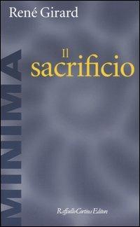 Il sacrificio - René Girard - Libro Raffaello Cortina Editore 2004, Minima | Libraccio.it