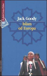 Islam ed Europa - Jack Goody - Libro Raffaello Cortina Editore 2004, Culture e società | Libraccio.it