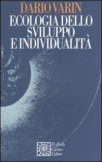 Ecologia dello sviluppo e individualità - Dario Varin - Libro Raffaello Cortina Editore 2005, Nautilus | Libraccio.it
