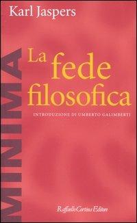 La fede filosofica - Karl Jaspers - Libro Raffaello Cortina Editore 2005, Minima | Libraccio.it