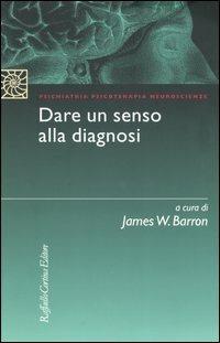 Dare un senso alla diagnosi  - Libro Raffaello Cortina Editore 2005, Psichiatria psicoterapia neuroscienze | Libraccio.it