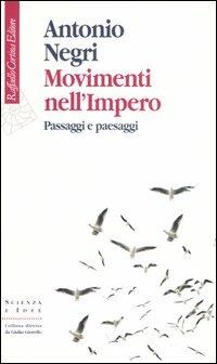 Movimenti nell'impero. Passaggi e paesaggi - Antonio Negri - Libro Raffaello Cortina Editore 2005, Scienza e idee | Libraccio.it