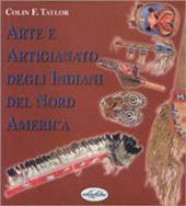 Arte e artigianato degli indiani del Nord America. Ediz. illustrata
