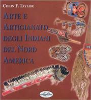 Arte e artigianato degli indiani del Nord America. Ediz. illustrata - Colin F. Taylor - Libro Idea Libri 1995, Indiani d'America | Libraccio.it