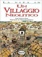 Un villaggio neolitico. Ediz. illustrata - Renzo Rossi, Alessandro Baldanzi - Libro Idea Libri 2000, La vita in... | Libraccio.it