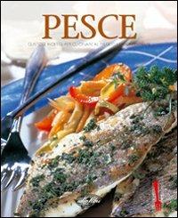Pesce. Gustose ricette per cucinare al meglio i sapori di mare. Ediz. illustrata  - Libro Idea Libri 2005, Cucina Italiana | Libraccio.it