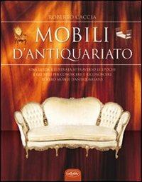 I mobili d'antiquariato. Ediz. illustrata  - Libro Idea Libri 2007, Varia illustrata | Libraccio.it