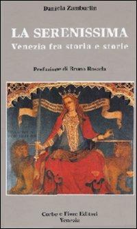 La Serenissima Venezia fra storia e storie - Daniela Zamburlin - Libro Fiore 2006 | Libraccio.it