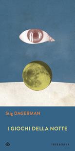 I giochi della notte - Stig Dagerman - Libro Iperborea 2012, Gli Iperborei | Libraccio.it