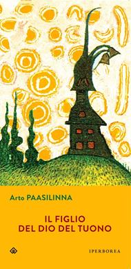 Il figlio del dio del tuono - Arto Paasilinna - Libro Iperborea 2015, Gli Iperborei | Libraccio.it