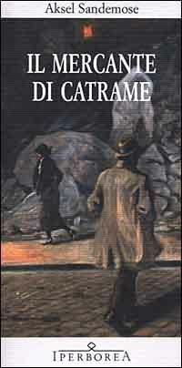 Il mercante di catrame - Aksel Sandemose - Libro Iperborea 2008, Gli Iperborei | Libraccio.it
