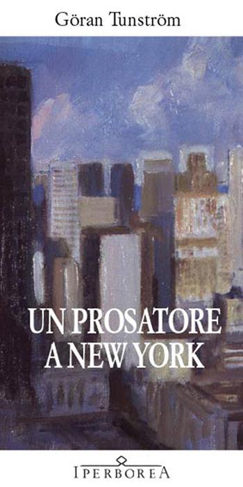 Un prosatore a New York - Göran Tunström - Libro Iperborea 2008, Gli Iperborei | Libraccio.it