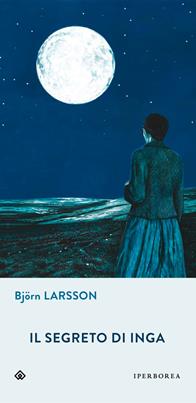 Il segreto di Inga - Björn Larsson - Libro Iperborea 2011, Gli Iperborei | Libraccio.it
