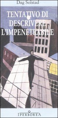 Tentativo di descrivere l'impenetrabile - Dag Solstad - Libro Iperborea 2007, Gli Iperborei | Libraccio.it
