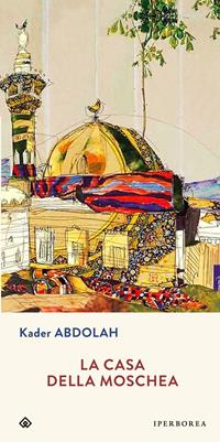 La casa della moschea - Kader Abdolah - Libro Iperborea 2008, Gli Iperborei | Libraccio.it