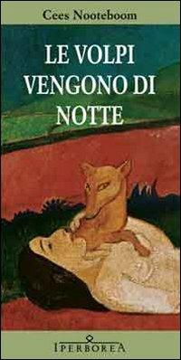 Le volpi vengono di notte - Cees Nooteboom - Libro Iperborea 2010, Gli Iperborei | Libraccio.it