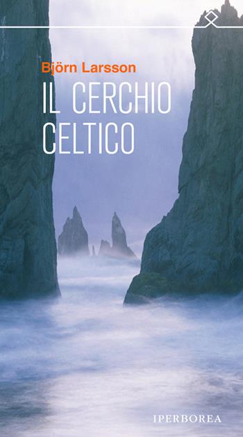 Il cerchio celtico - Björn Larsson - Libro Iperborea 2013, Ombre | Libraccio.it