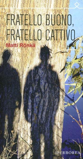 Fratello buono fratello cattivo - Matti Rönkä - Libro Iperborea 2013, Ombre | Libraccio.it