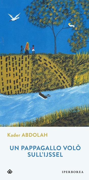 Un pappagallo volò sull'Ijssel - Kader Abdolah - Libro Iperborea 2016, Gli Iperborei | Libraccio.it