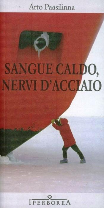 Sangue caldo, nervi d'acciaio - Arto Paasilinna - Libro Iperborea 2012, Gli Iperborei | Libraccio.it