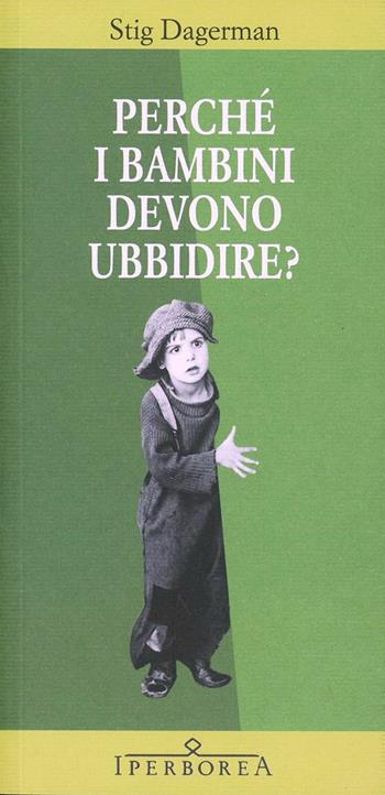 Perché i bambini devono ubbidire? - Stig Dagerman - Libro Iperborea 2013, Gli Iperborei | Libraccio.it