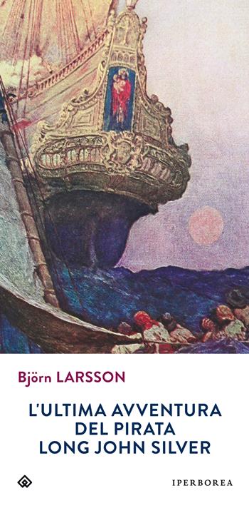 L'ultima avventura del pirata Long John Silver - Björn Larsson - Libro Iperborea 2013, Gli Iperborei | Libraccio.it