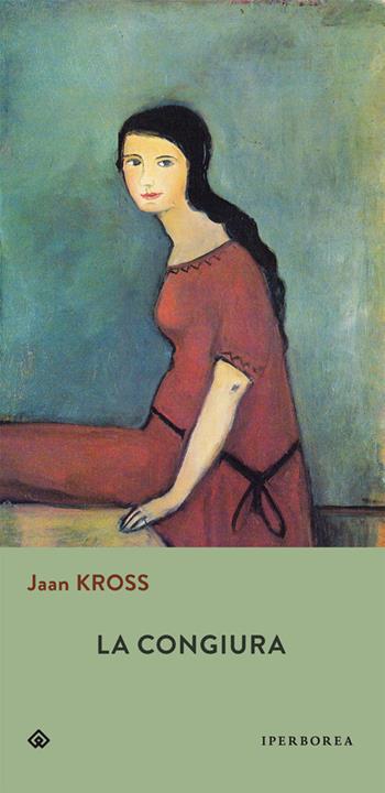 La congiura - Jaan Kross - Libro Iperborea 2015, Gli Iperborei | Libraccio.it