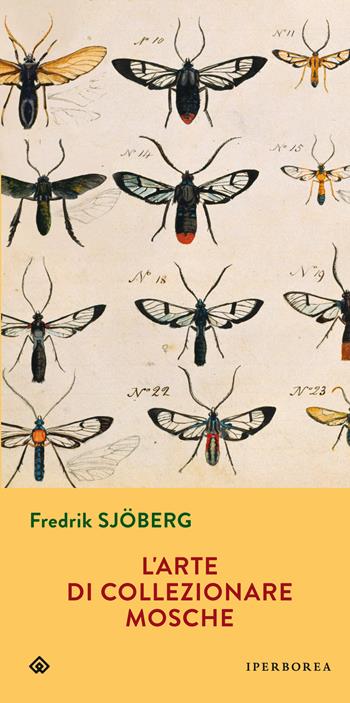 L'arte di collezionare mosche - Fredrik Sjöberg - Libro Iperborea 2015, Gli Iperborei | Libraccio.it