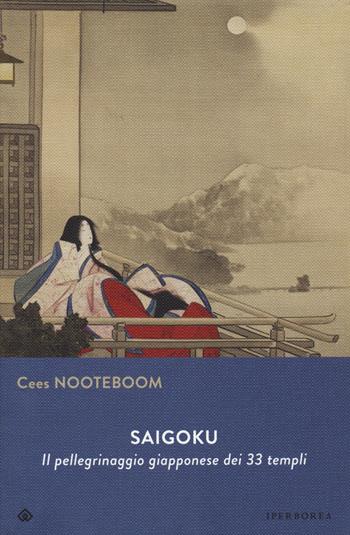 Saigoku. Il pellegrinaggio giapponese dei 33 templi - Cees Nooteboom - Libro Iperborea 2022, Gli Iperborei | Libraccio.it