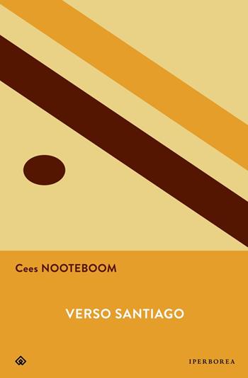 Verso Santiago. Disgressioni sulle strade di Spagna. Nuova ediz. - Cees Nooteboom - Libro Iperborea 2023, Gli Iperborei | Libraccio.it