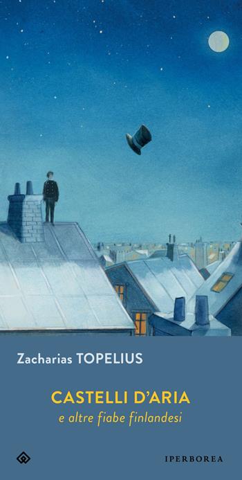 Castelli d'aria e altre fiabe finlandesi - Zacharias Topelius - Libro Iperborea 2023, Gli Iperborei | Libraccio.it