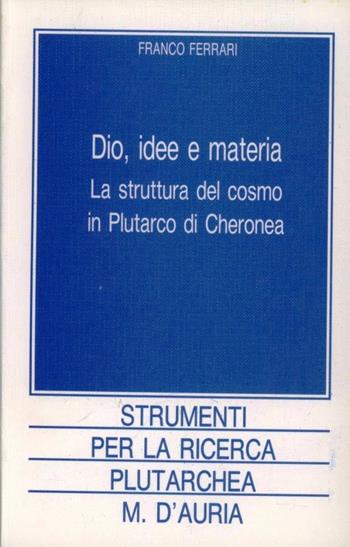 Dio, idee e materia. La struttura del cosmo in Plutarco - Franco Ferrari - Libro D'Auria M. 1995, Strumenti per la ricerca plutarchea | Libraccio.it