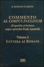 Commento al Corpus Paulinum (expositio et lectura super epistolas Pauli apostoli). Vol. 1: Lettera ai romani.
