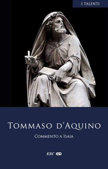 Commento a Isaia. Testo latino a fronte - d'Aquino (san) Tommaso - Libro ESD-Edizioni Studio Domenicano 2021, I Talenti | Libraccio.it