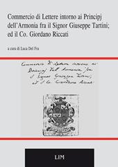 Commercio di lettere intorno ai principj dell'armonia fra il sig. Giuseppe Tartini ed il co. Giordano Riccati