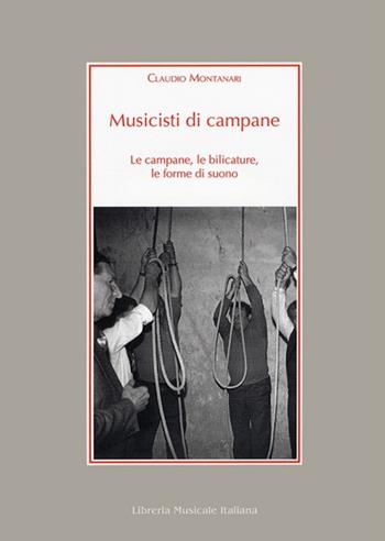 Musicisti di campane. Le campane, le bilicature, le forme di suono. Con CD Audio - Claudio Montanari - Libro LIM 2009 | Libraccio.it