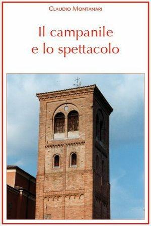 Il campanile e lo spettacolo. Con DVD - Claudio Montanari - Libro LIM 2011, Alia musica | Libraccio.it