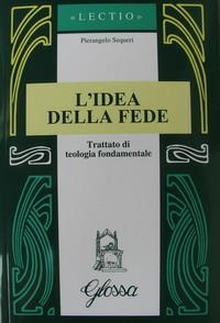 L' idea della fede. Trattato di teologia fondamentale - Pierangelo Sequeri - Libro Glossa 2002, Lectio | Libraccio.it