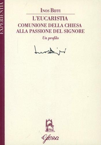 L' Eucaristia comunione della Chiesa alla passione del Signore - Inos Biffi - Libro Glossa 2005, Experientia | Libraccio.it